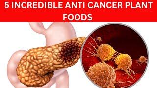 5 INCREDIBLE ANTI CANCER PLANT FOODS You Should Eat