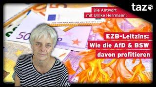 EZB-Leitzins: Wie die AfD & BSW davon profitieren | Die Antwort – Leserbriefe an Ulrike Herrmann