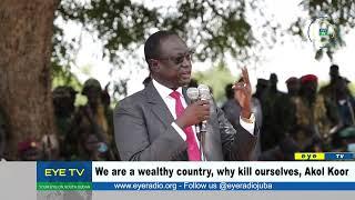 We are a wealthy country, why kill ourselves Akol Koor