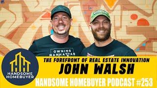 Running a Long Island Team for Ryan Serhant - John Walsh // Handsome Homebuyer Podcast 253