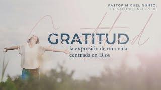 Gratitud, la expresión de una vida centrada en Dios - Pastor Miguel Núñez | La IBI