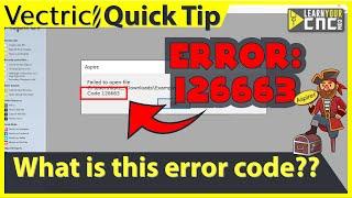 Vectric Error Code 126663 Explained (Failed to open file) - VCarve, Aspire, & Cut2D Quick Tip