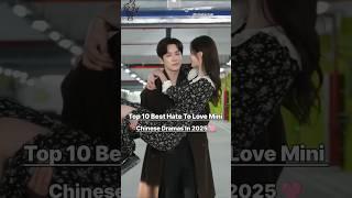 Top 10 Best Hate To Love Mini Chinese Dramas In 2025 ️‍#cdrama  #minidramas #drama