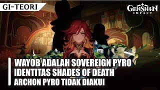 [TEORI] WAYOB ADALAH PYRO SOVEREIGN, IDENTITAS SHADES OF DEATH & ARCHON PYRO TIDAK DIAKUI | GI INDO