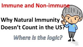 Why natural immunity does not count in US? Where is the logic? Immune vs non-Immune