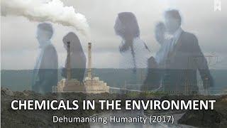 Chemicals in the Environment - Dehumanising Humanity