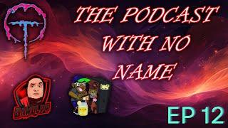 The Podcast With No Name Ep12: Let's Give 'Em Something To Talk About...