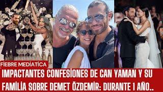 Shocking confessions from Can Yaman and his family about Demet Özdemir: for 1 year..