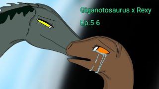 Giganotosaurus x Rexy  Ep.5-6