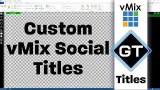 vMix GT Title Designer- Creating custom vMix Social Titles.