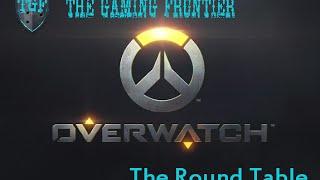 The Gaming Frontier - The Round Table pt2 - Overwatch