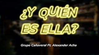 ¿Y quién es ella? | @GrupoCanaveraloficial ft. @AlexanderAchaOficial | Letra/Lyrics