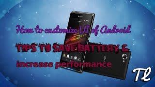 How to customize UI of Android and Some tips to save battery and increase performance