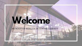 Welcome to the McMaster Health Sciences Library 2021