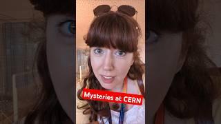 Mysteries at CERN