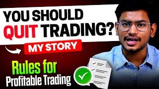 You should Quit Trading ? - My Story  | Trading Rules for Profitable Trading