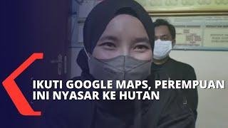 Niat ke Semarang Ikuti Google Maps, Perempuan Ini Malah Nyasar ke Tengah Hutan