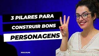 3 PILARES PARA CONSTRUIR BONS PERSONAGENS