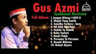 Sholawat Gus Azmi Full Album 2021 || Syubbanul Muslimin Full Album