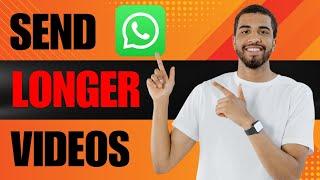 How to Send Longer Videos on WhatsApp (2024)