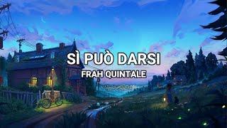 Sì Può Darsi - Frah Quintale (Lyrics/Testo)