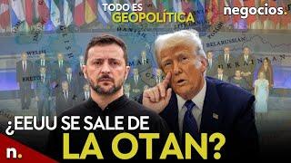 TODO ES GEOPOLÍTICA: Trump ahoga a Ucrania, ¿EEUU se sale de la OTAN? y el plan de rearme de Europa