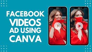 How To Create or Edit Facebook Video Ads Using Canva