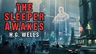 Sci-Fi Audiobook "The Sleeper Awakes" | Dystopian Story | H.G. Wells