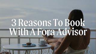 3 Reasons To Use A Fora Advisor on Your Next Trip