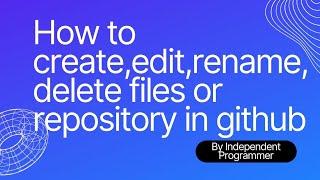 How to create, edit, rename and delete files or repository in github #github #repository