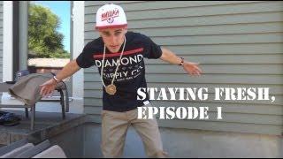 Staying Fresh! Ep. 1 - (THIS VIDEO IS OLD)