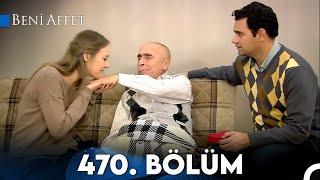 Beni Affet 470. Bölüm