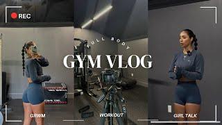 GYM VLOG - FULL BODY | GIRL TALK, GRWM, WORKOUT