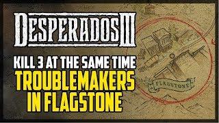 Defeat 3 Mission Targets At The Same Time Desperados 3 – Troublemakers in Flagstone