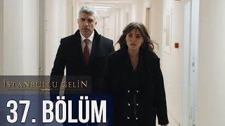 İstanbullu Gelin 37. Bölüm