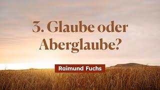 3. Glaube oder Aberglaube? - Die Kraft des Lebens liegt im Denken und Umdenken # Raimund Fuchs