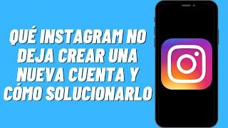 Por qué Instagram no deja crear una nueva cuenta y cómo solucionarlo