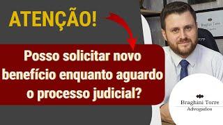 Posso solicitar novo benefício enquanto aguardo o processo judicial?