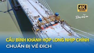 CẦU BÌNH KHÁNH HỢP LONG NHỊP CHÍNH CHUẨN BỊ VỀ ĐÍCH