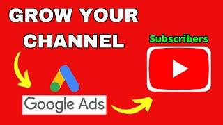 How To Grow Your YouTube Channel With Google Ads 2021