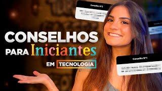 CONSELHOS PARA INICIANTES EM TECNOLOGIA