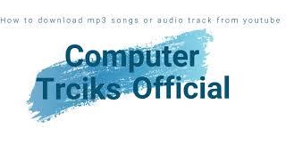 How to download Mp3 and audio songs/music from YouTube.