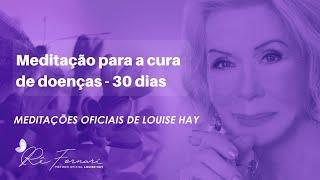 Meditação para cura de doenças físicas e emocionais - Louise Hay