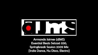 Armando Jaimes [dJMS] - Springbreak Session 2009 #IndieDance #NuDisco Essential Beats Setcast 030