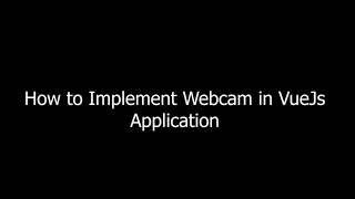 How to Implement Webcam in Vue Js Application