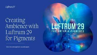 From Vangelis to Eno: Creating Ambience with Luftrum 29 for Pigments