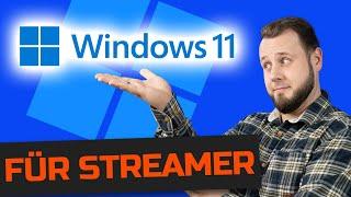 WINDOWS 11 für STREAMER: WORAUF muss ich achten?