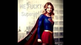 NE FUCKT-Supergirl(Cross Remix)[ELECTRO HOUSE]