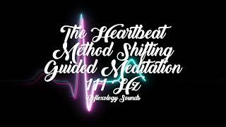 The Heartbeat Method Shifting Guided Meditation + 111 Hz    + Powerful Shifting Subliminal 