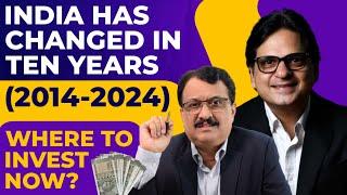 India Has Changed In Ten Years ( 2014 - 2024)Where To Invest Now ?